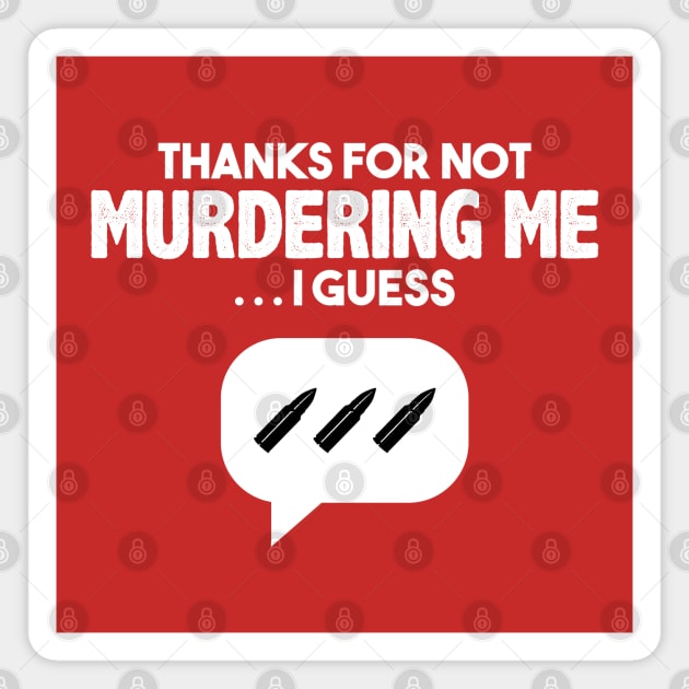 Thanks for not murdering me… Magnet by andrew_kelly_uk@yahoo.co.uk